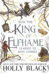 How the King of Elfhame Learned to Hate Stories (The Folk of the Air series) - Holly Black