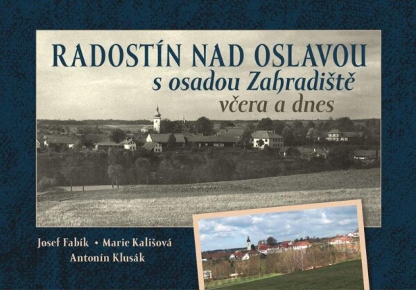 Radostín nad Oslavou osadou Zahradiště včera dnes Josef Fabík