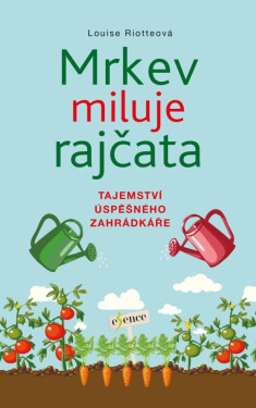 Mrkev miluje rajčata - Louise Riotte