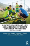 Coaching Values and Life Skills through Physical Education and Sports - Koon Koh