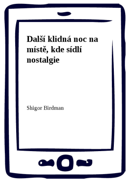 Další klidná noc na místě, kde sídlí nostalgie - Shigor, Birdman