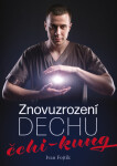 Znovuzrození dechu čchi-kung Ivan Fojtík