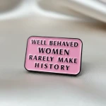 Pinarna.cz Well behaved women rarely make history / Poslušné ženy se málokdy zapíší do dějin