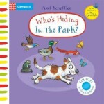 Who´s Hiding in the Park?: A Felt Flaps Book - Axel Scheffler