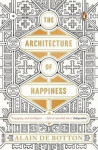 The Architecture of Happiness - Alain de Botton