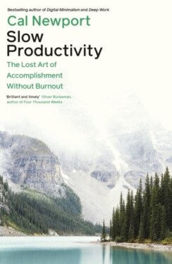 Slow Productivity: The Lost Art of Accomplishment Without Burnout - Cal Newport
