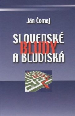 Slovenské bludy bludiská Ján Čomaj