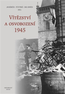 Vítězství a osvobození 1945 - Petr Prokš, Jan Němeček, Emil Voráček