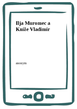 Ilja Muromec a Kníže Vladimír - Anonym