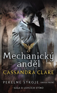 Mechanický anděl - Pekelné stroje 1, 1. vydání - Cassandra Clare