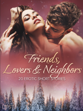 Friends, Lovers & Neighbors: 20 Erotic Short Stories - LUST authors - e-kniha