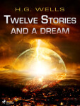 Twelve Stories and a Dream - Herbert George Wells