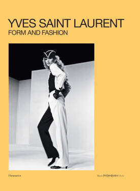 Yves Saint Laurent: Form and Fashion - Serena Bucalo-Mussely