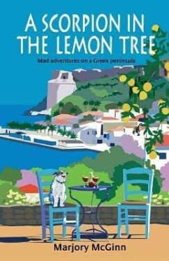 A Scorpion In The Lemon Tree: Mad adventures on a Greek peninsula - Marjory McGinn