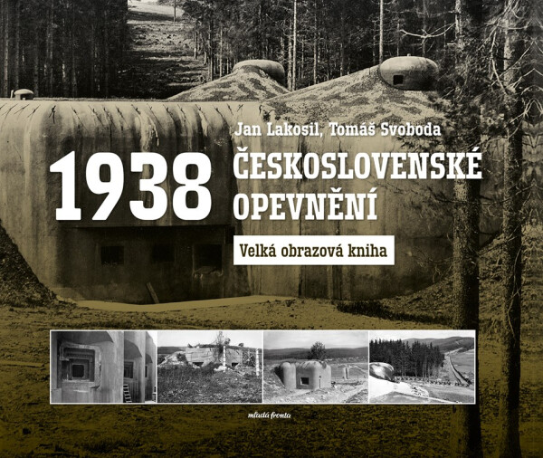 Československé opevnění 1938 - Velká obrazová kniha, 2. vydání - Jan Lakosil