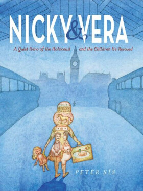 Nicky Vera Quiet Hero of the Holocaust and the Children He Rescued Petr Sís