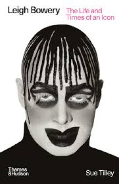 Leigh Bowery: The Life and Times of an Icon - Sue Tilley