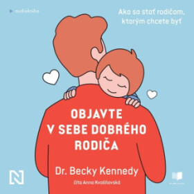 Objavte v sebe dobrého rodiča - Becky Kennedyová - audiokniha