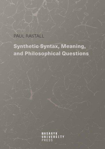 Synthetic Syntax, Meaning, and Philosophical Questions - Paul Rastall