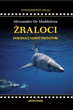 Žraloci, dokonalí vodní predátoři Alessandro De Maddalena