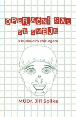 Operační sál se směje - s budoucím chirurgem - Jiří Spilka