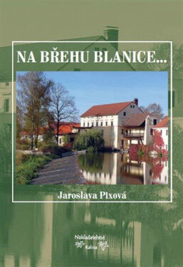 Na břehu Blanice... Jaroslava Pixová