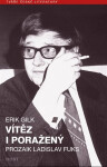 Vítěz i poražený - Prozaik Ladislav Fuks - Erik Gilk
