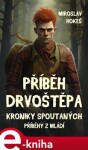 Kroniky spoutaných - Příběhy z mládí 4. Příběh drvoštěpa - Miroslav Hokeš e-kniha