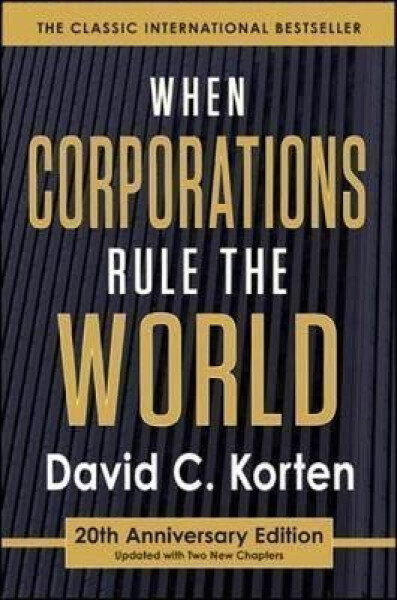 When Corporations Rule the World - David C. Korten