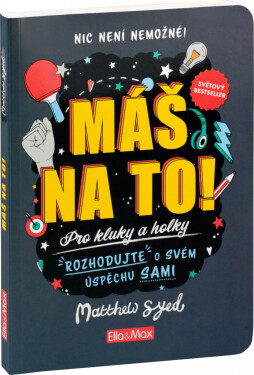MÁŠ NA TO! – Motivační kniha pro kluky a holky - Matthew Syed