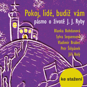 Pokoj, lidé, budiž vám - pásmo o životě J. J. Ryby - audiokniha