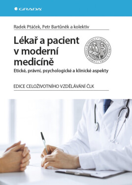 Lékař a pacient v moderní medicíně - Petr Bartůněk, Radek Ptáček
