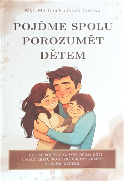 Pojďme spolu porozumět dětem - Tinková Martina Kulíková