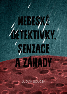 Nebeské detektivky, senzace a záhady - Ludvík Souček - e-kniha