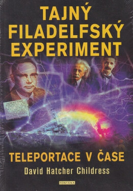 Tajný filadelfský experiment - Teleportace v čase - David Hatcher Childress