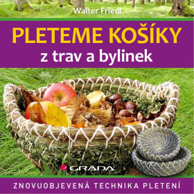 Pleteme košíky z trav a bylinek - Friedl Walter