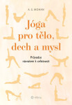 Jóga pro tělo, dech a mysl - Mohan A. G.