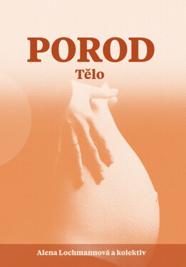 Porod - Tělo - Alena Lochmannová