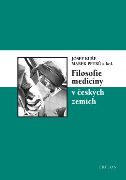 Filosofie medicíny v českých zemích - Marek Petrů, Josef Kuře