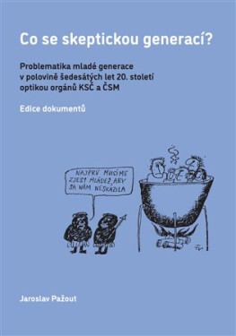 Co se skeptickou generací? - Problematika mladé generace v polovině šedesátých let 20. století optikou orgánů KSČ a ČSM - Jaroslav Pažout