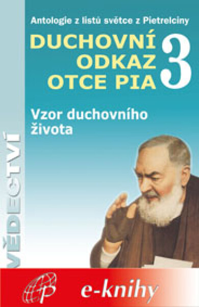 Duchovní odkaz otce Pia 3 - Pater Pio z Pietrelciny
