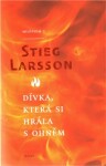 Dívka, která si hrála ohněm Stieg Larsson