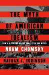 The Myth of American Idealism: How U.S. Foreign Policy Endangers the World - Noam Chomsky