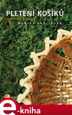 Pletení košíků z papírových pramenů - Monika Králíková e-kniha