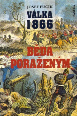Válka 1866 - Běda poraženým! - Josef Fučík