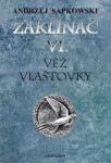 Zaklínač VI. - Věž vlaštovky, 6. vydání - Andrzej Sapkowski