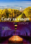 Cesty za vínem po Evropě - Nejkrásnější vinařské oblasti od Pálavy po Rioju