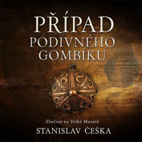 Případ podivného gombíku - Zločiny na Velké Moravě (audiokniha - čte David Kaloč) - Stanislav Češka