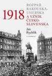 1918 Rozpad Rakouska-Uherska vznik Československa Jan Rychlík