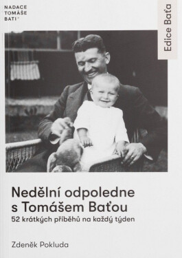 Nedělní odpoledne s Tomášem Baťou - 52 krátkých příběhů na každý den - Zdeněk Pokluda